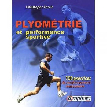 Christophe Carrio Plyométrie Et Performance Sportive. 100 Exercices De Renforcement Musculaire
