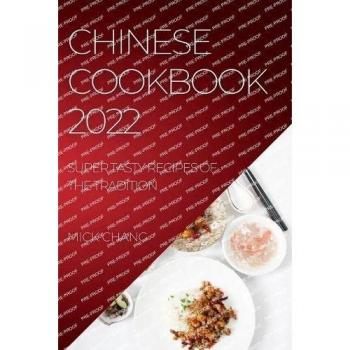 CHINESE COOKBOOK 2022: SUPER TASTY RECIPES OF THE TRADITION