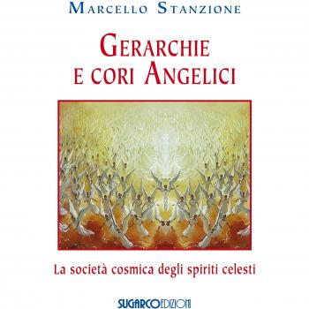 Gerarchie e cori angelici. La società cosmica degli spiriti celesti