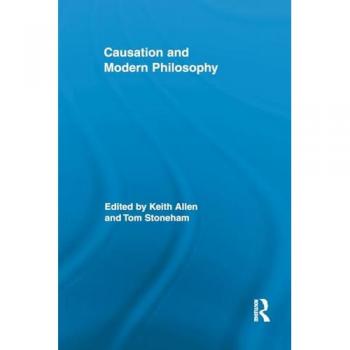 Causation and Modern Philosophy (Routledge Advances in the History of Philosophy, 3, Band 3)