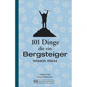 Handbuch Alpinismus: 101 Dinge, die ein Bergsteiger wissen muss. Das ideale Lehrbuch zum Bergsteigen und zur Technik für Alpinisten. Mit Infos zu Ausrüstung und richtigem Verhalten am Berg