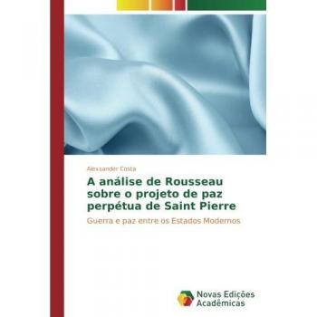 A análise de Rousseau sobre o projeto de paz perpétua de Saint Pierre: Guerra e paz entre os Estados Modernos