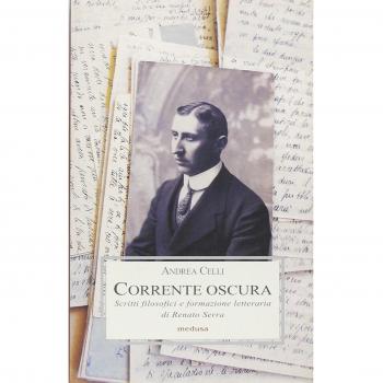 Corrente oscura. Scritti filosofici e formazione letteraria di Renato Serra