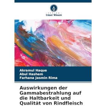 Haque, Akramul: Auswirkungen der Gammabestrahlung auf die Haltbarkeit und Qualität von Rindfleisch