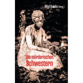 Sibyl Quinke Die Mörderischen Schwestern: Bergisch. Weiblich. Kriminell. Krimikurzgeschichten