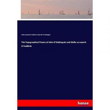 The Topographical Poems of John O'Dubhagain and Giolla na naomh O'Huidhrin