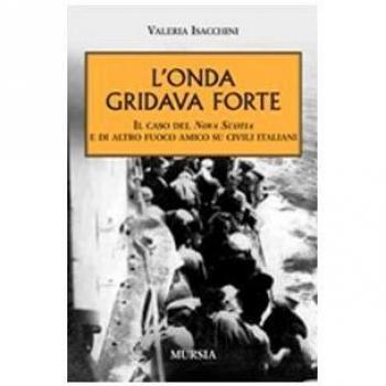 L' onda gridava forte. Il caso della Nova Scotia e di altro fuoco amico su civili italiani
