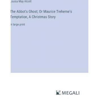 The Abbot's Ghost; Or Maurice Treherne's Temptation, A Christmas Story: in large print