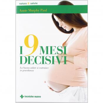 I 9 mesi decisivi. La buona salute si costruisce in gravidanza