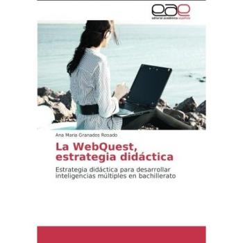 La WebQuest, estrategia didáctica: Estrategia didáctica para desarrollar inteligencias múltiples en bachillerato