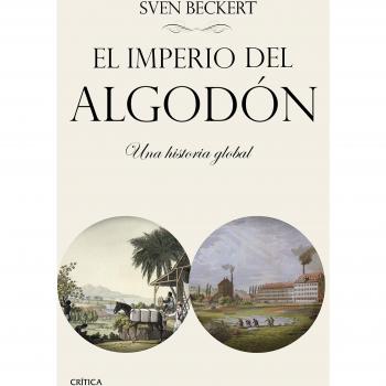 El Imperio Del Algodón: El Rostro Oculto De La Civilización Industrial