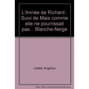 L'Année de Richard : Suivi de Mais comme elle ne pourrissait pas. Blanche-Neige