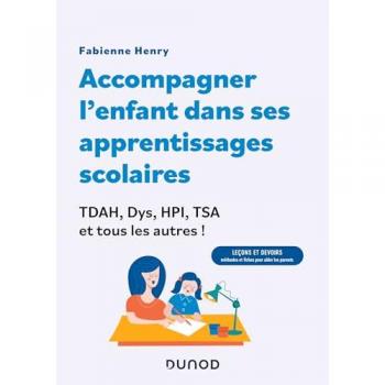 Accompagner l'enfant dans ses apprentissages scolaires : TDAH, Dys, HPI, TSA et tous les autres !: Leçons et devoirs : méthodes et fiches pour aider les parents !