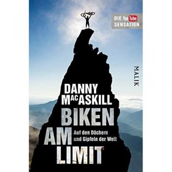 Biken am Limit: Auf den Dächern und Gipfeln der Welt