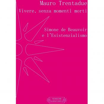 Vivere, senza momenti morti. Simone de Beauvoir e l'Esistenzialismo