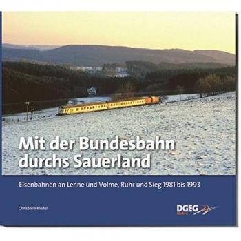Christoph Riedel Mit Der Bundesbahn Durchs Sauerland: Eisenbahnen An Lenne Und Volme, Ruhr Und Sieg 1981 Bis 1993