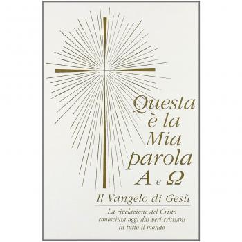 Questa è la mia parola. Alfa e omega. Il Vangelo di Gesù