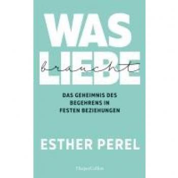 Perel, Esther: Was Liebe braucht