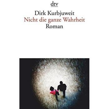 Dirk Kurbjuweit Nicht Die Ganze Wahrheit: Roman