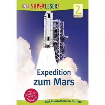 SUPERLESER! Expedition zum Mars: 2. Lesestufe Sach-Geschichten für Erstleser