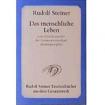 Rudolf Steiner Das Menschliche Leben Vom Gesichtspunkte Der Geisteswissenschaft (Anthroposophie) Und Weitere Schriften