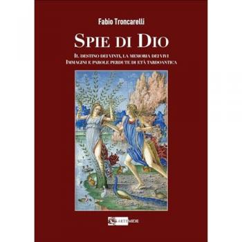 Spie di Dio. Il destino dei vinti, la memoria dei vivi. Immagini e parole perdute di etÃ  tardoantica