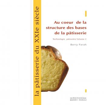 La pâtisserie du XXIe siècle, au coeur de la structure des bases de la pâtisserie