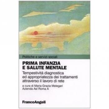Prima infanzia e salute mentale. Tempestività diagnostica ed appropriatezza dei trattamenti attraverso il lavoro di rete