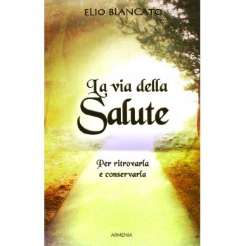 La via della salute. Per ritrovarla e conservarla
