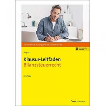 Klausur-Leitfaden Bilanzsteuerrecht (Klausurhilfen für angehende Steuerberater)