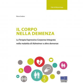 Il corpo nella demenza. La terapia espressiva corporea integrata nella malattia di Alzheimer e altre demenze