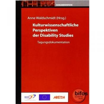 Kulturwissenschaftliche Perspektiven der Disability Studies: Tagungsdokumentation