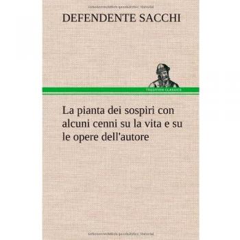 La pianta dei sospiri con alcuni cenni su la vita e su le opere dell'autore