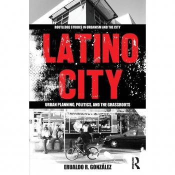 Latino City: Urban Planning, Politics, and the Grassroots (Routledge Studies in Urbanism and the City)