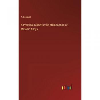 A Practical Guide for the Manufacture of Metallic Alloys