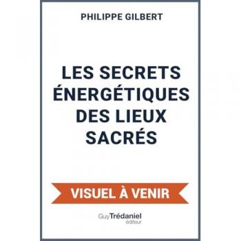 Les secrets énergétiques des lieux sacrés