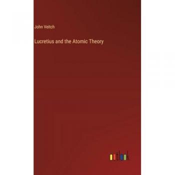 Veitch, John: Lucretius and the Atomic Theory