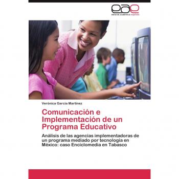 Comunicación e Implementación de un Programa Educativo: Análisis de las agencias implementadoras de un programa mediado por tecnología en México: caso Enciclomedia en Tabasco