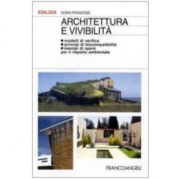 Architettura e vivibilità. Modelli di verifica, principi di biocompatibilità, esempi di opere per il rispetto ambientale