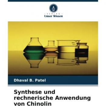 Patel, Dhaval B.: Synthese und rechnerische Anwendung von Chinolin