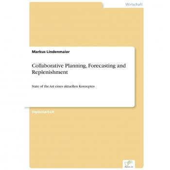 Collaborative Planning, Forecasting and Replenishment: State of the Art eines aktuellen Konzeptes