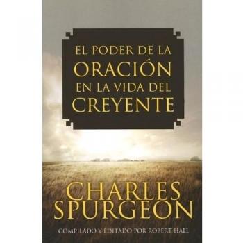 El Poder de la Oracion en la Vida del Creyente, by Charles Spurgeon