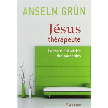 Jésus thérapeute la force libératrice des paraboles