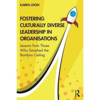 Fostering Culturally Diverse Leadership in Organisations: Lessons from Those Who Smashed the Bamboo Ceiling