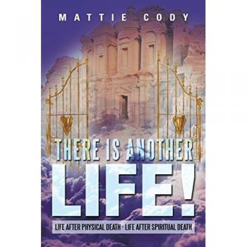 There Is Another Life!: Life After Physical Death