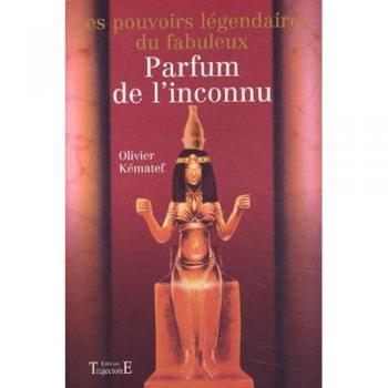 Les Pouvoirs Legendaires Du Fabuleux Parfum De L'inconnu