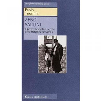 Zeno Saltini. Il prete che costruì la città della fraternità universale