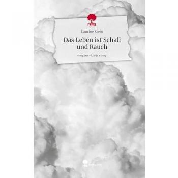 Das Leben ist Schall und Rauch. Life is a Story