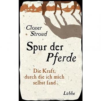 Spur der Pferde: Die Kraft, durch die ich mich selbst fand