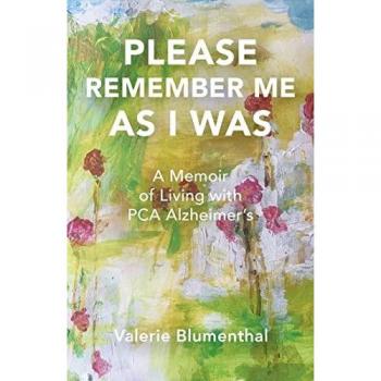 PLEASE REMEMBER ME AS I WAS: A Memoir of Living with PCA Alzheimer's